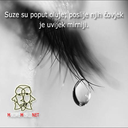 Suze su poput oluje; poslije njih čovjek je uvijek mirniji.