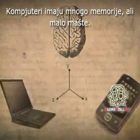 Kompjuteri imaju mnogo memorije, ali malo mašte.